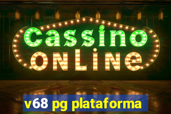 v68 pg plataforma